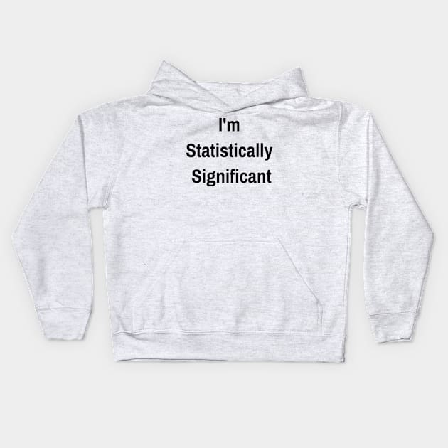 I'm Statistically Significant Kids Hoodie by jutulen